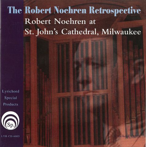 The Robert Noehren Retrospective - Robert Noehren at St. John's Cathedral, Milwaukee <font color="bf0606"><i>DOWNLOAD ONLY</i></font> LYR-6005